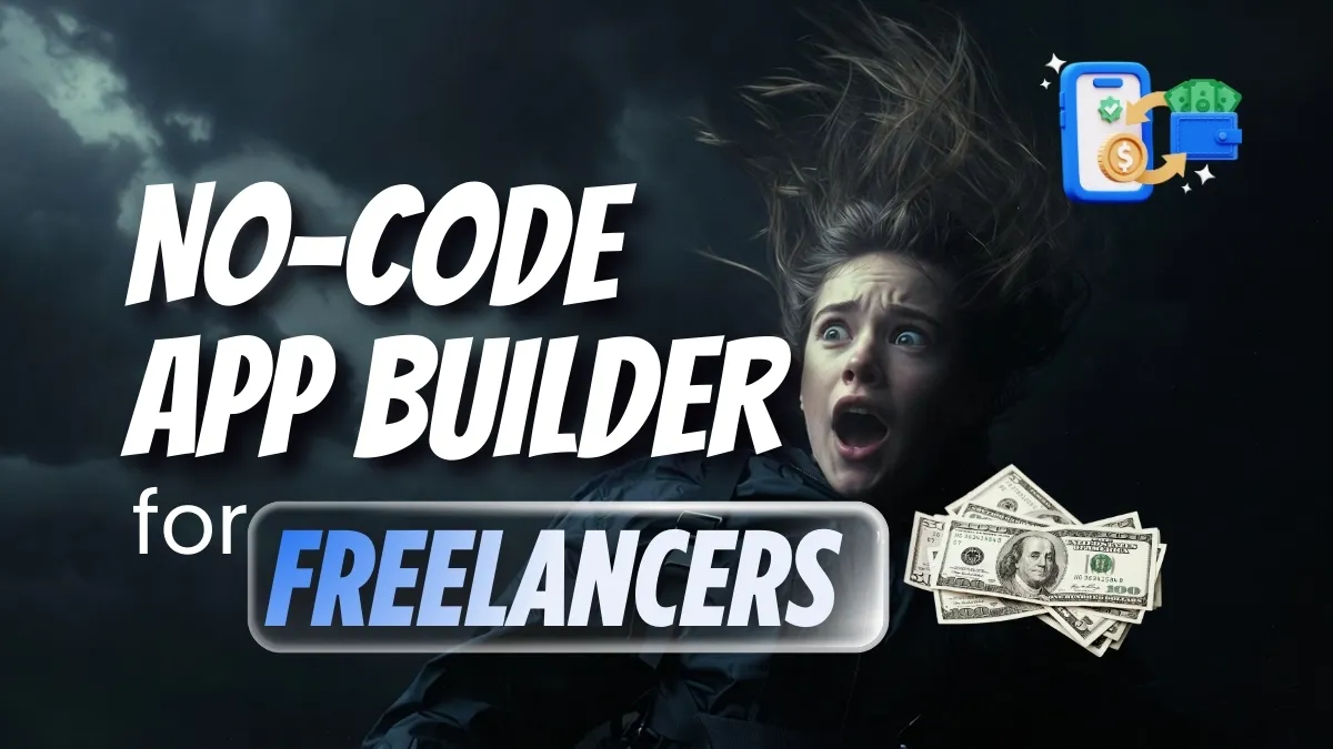 Freelancers Are Building and Selling Apps in 2026 Without Writing a Single Line of Code “best no-code app builder for freelancers”